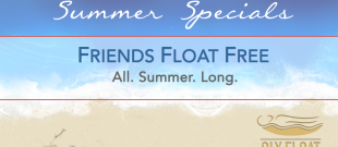 Summer Specials: Friends Float Free. All. Summer. Long.